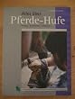 Alles �ber Pferdehufe: Pflegen - Bearbeiten - Sch�tzen