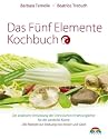 Das Fünf Elemente Kochbuch: Die praktische Umsetzung der Chinesischen Ernährungslehre für die westliche Küche: Die praktische Umsetzung der ... 200 Rezepte zur Stärkung von Körper und Geist