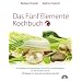 Das F�nf Elemente Kochbuch: Die praktische Umsetzung der Chinesischen Ern�hrungslehre f�r die westliche K�che: Die praktische Umsetzung der ... 200 Rezepte zur St�rkung von K�rper und Geist