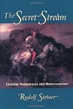 The Secret Stream: Christian Rosenkreutz and Rosicrucianism