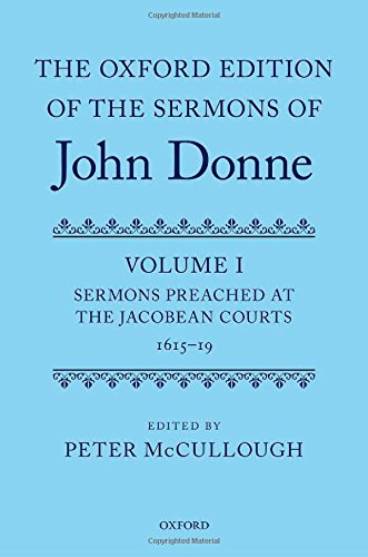 The Oxford Edition of the Sermons of John Donne: Volume I: Sermons Preached at the  Jacobean Courts, 1615-19