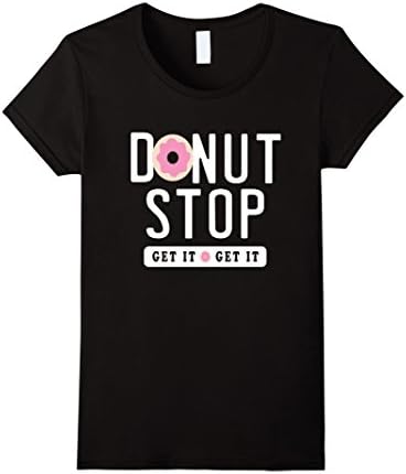 Women's Donut Stop Get It Get It, Fitness Workout Donuts T Shirt Small Black