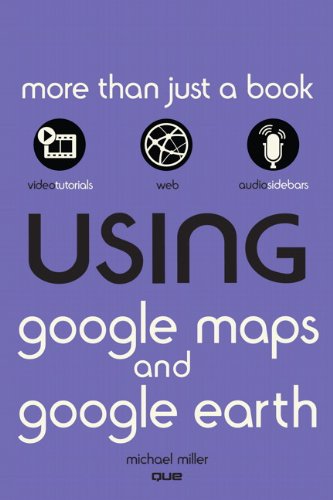 Using Google Maps and Google Earth Using Google Maps and Google Earth