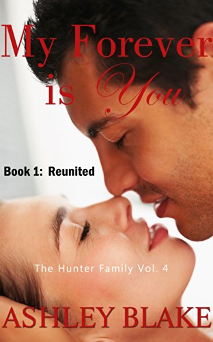 My Forever is You Book 1:  Reunited (The Hunter Family 4)