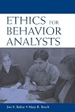 Ethics for Behavior Analysts: A Practical Guide to the Behavior Analyst Certification Board: Guidelines for Responsible Conduct