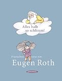 Alles halb so schlimm!: Frustschutzverse von Eugen Roth - Eugen Roth