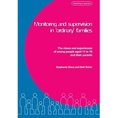 Monitoring and Supervision in Ordinary Families: The Views and Experiences of Young People Aged 11 to 16 and Their Parents (Parenting in Practice)
