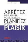 Arretez De Planifier Votre Retraite..