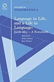 Language in life, and a life in language : Jacob Mey - a festschrift