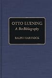 Otto Luening: A Bio-Bibliography (Bio-Bibliographies in Music)