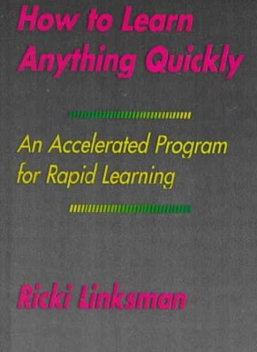 how to learn anything quickly an accelerated program for rapid learning