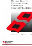 Natural Disaster Management for Wastewater Treatment Facilities (Special Publication (Water Environment Federation).)