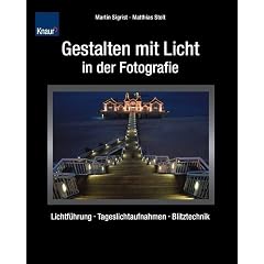 Gestalten mit Licht in der Fotografie: Lichtf�hrung, Tageslichtaufnahmen, Blitztechnik