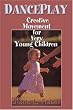 Danceplay: Creative Movement for Very Young Children
