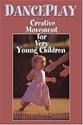 Danceplay: Creative Movement for Very Young Children