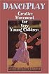 Danceplay: Creative Movement for Very Young Children