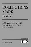 Collections Made Easy! A Comprehensive Guide for Medical and Dental Professionals (2nd ed - ME 124)