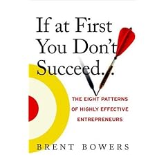 If at First You Don't Succeed...: The Eight Patterns of Highly Effective Entrepreneurs