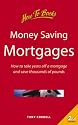 Money-saving Mortgages: How to Take Years Off a Mortgage and Save Thousands of Pounds