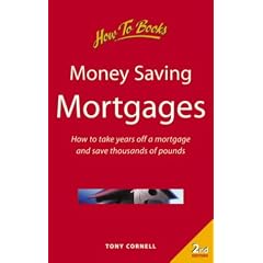Money-saving Mortgages: How to Take Years Off a Mortgage and Save Thousands of Pounds
