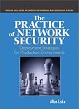 The Practice of Network Security: Deployment Strategies for Production Environments (Radia Perlman Series in Computer Networking and Security)