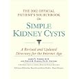 The 2002 Official Patient's Sourcebook on Simple Kidney Cysts: A Revised and Updated Directory for... by Icon Health Publications