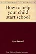 How to helf child your child start school