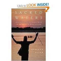 Sacred Waters: A Pilgrimage up the Ganges River to the Source of Hindu Culture
