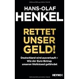 Rettet unser Geld! Deutschland wird ausverkauft - Wie der Euro-Betrug unseren Wohlstand gef�hrdetvon "Hans-Olaf Henkel"