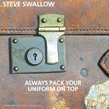 Revue Steve Swallow  / Always Pack Your Uniform On Top