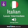 Learn Italian - Level 6: Lower Intermediate Italian, Volume 1: Lessons 1-25