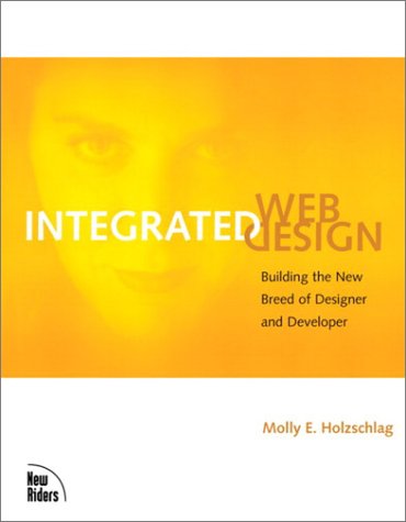 Integrated Web Design. Building the New Breed of Designer and Developer