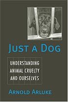 Just a Dog: Understanding Animal Cruelty and Ourselves (Animals, Culture, and Society)