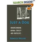 Just a Dog: Understanding Animal Cruelty and Ourselves (Animals, Culture, and Society) by  Arnold Arluke
