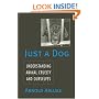 Just a Dog: Understanding Animal Cruelty and Ourselves (Animals, Culture, and Society)