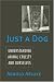 Just a Dog: Understanding Animal Cruelty and Ourselves (Animals, Culture, and Society)