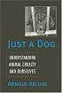 Just a Dog: Understanding Animal Cruelty and Ourselves (Animals, Culture, and Society)