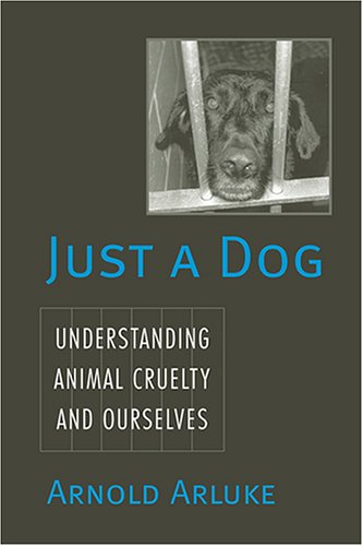 Just a Dog: Understanding Animal Cruelty and Ourselves (Animals, Culture, and Society) under Animal Rights in The Books Store