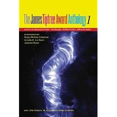 The James Tiptree Award Anthology 1: Sex, the Future, & Chocolate Chip Cookies (The James Tiptree Award Anthology series) (No. 1)