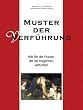 Muster der Verf�hrung (HardCover): Wie Sie die Frauen, die Sie begehren, verf�hren