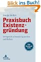 Praxisbuch Existenzgr�ndung: Erfolgreich selbstst�ndig werden und bleiben