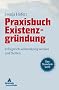 Praxisbuch Existenzgr�ndung: Erfolgreich selbstst�ndig werden und bleiben