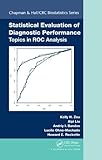 Statistical evaluation of diagnostic performance : topics in ROC analysis