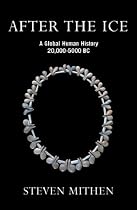 After the Ice: A Global Human History 20,000 - 5000 BC