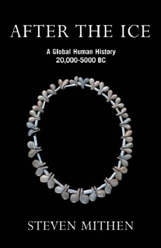 After the Ice: A Global Human History 20,000 - 5000 BC: A Global Human History 20,000-5000 BC