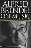 Alfred Brendel on Music: Collected Essays