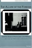 The Allure of the Foreign: Imported Goods in Postcolonial Latin America (Linking Levels of Analysis)
