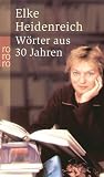 W�rter aus 30 Jahren: Reportagen etc - Elke Heidenreich
