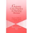 Geriatric Case Practice in Nursing Homes (Geriatric Case Practice Training) by Susan O. Mercer, J . Dianne Garner, and Joel Leon