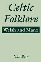 Celtic Folklore: Welsh and Manx (Welsh Edition)